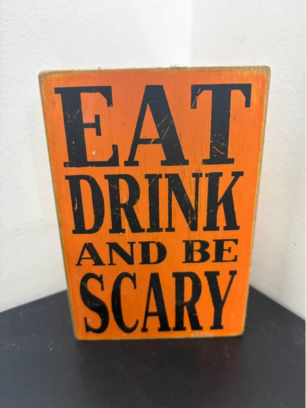 Wooden Halloween Sign “Eat l, Drink, And Be Scary” 4”x6”